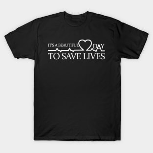 Its A Beautiful Day To Save Lives Doctor T-Shirt